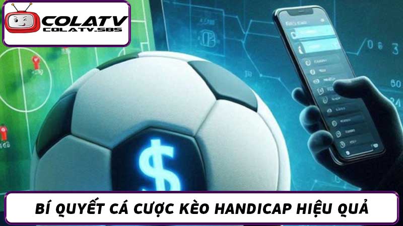 Cách Cá Cược Kèo Handicap Hiệu Quả Nhất Ăn Tiền Nhà Cái