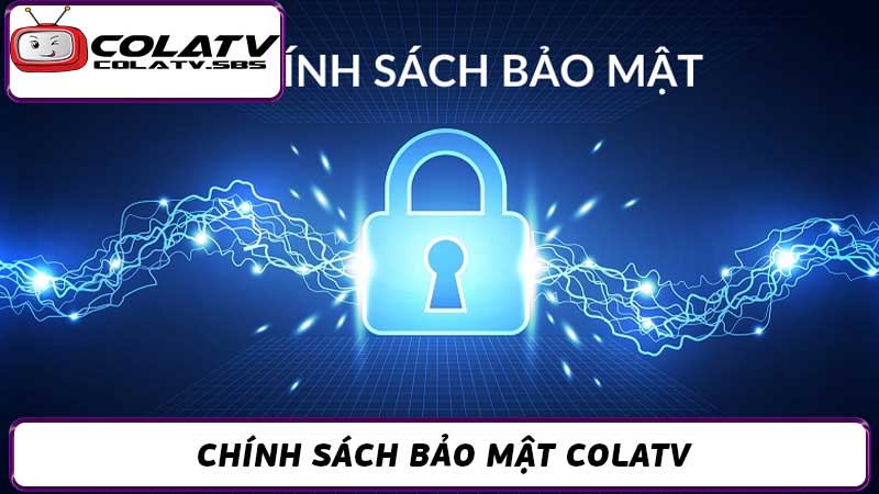 Chính sách bảo mật Colatv - An toàn và minh bạch