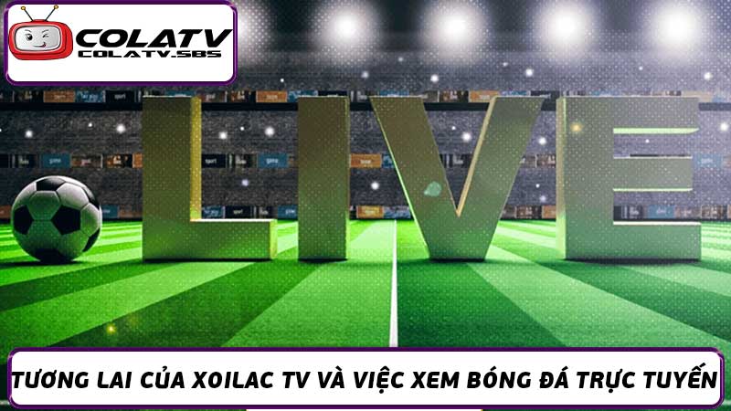 Trực tiếp bóng đá Xoilac TV - Xem bóng đá chất lượng cao