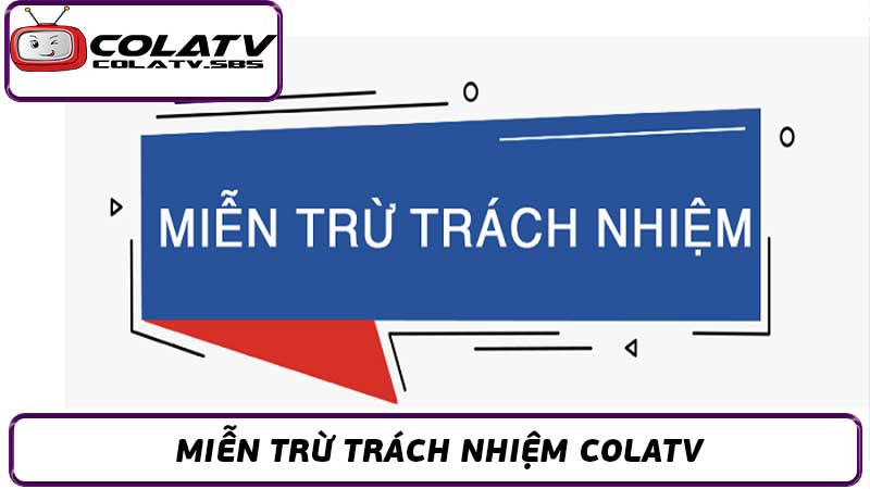 Tuyên Bố Miễn Trừ Trách Nhiệm Colatv