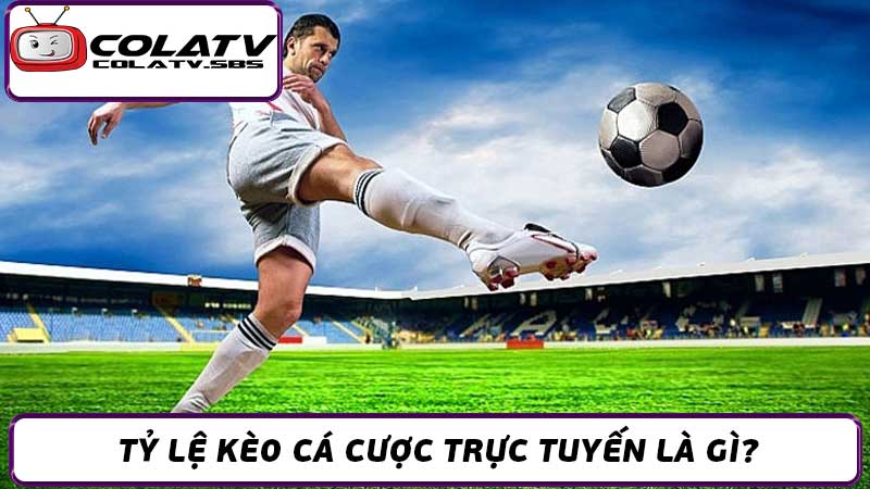 Tỷ Lệ Kèo Cá Cược Trực Tuyến - Soi Kèo Chuẩn Từ Cao Thủ